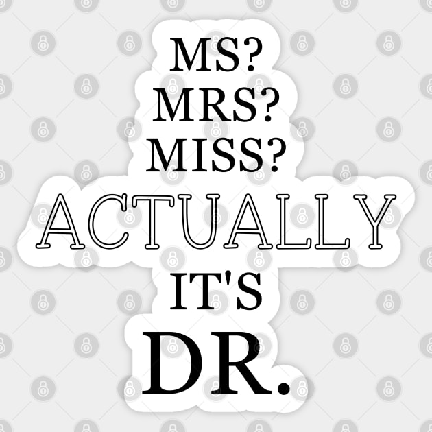 ACTUALLY IT'S DR. Perfect Sarcastic design for all female doctors! Sticker by ScottyGaaDo